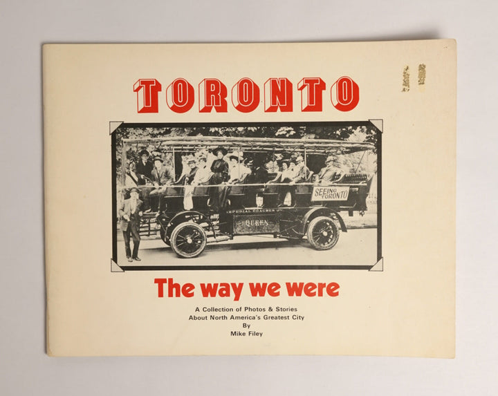 Toronto: The way we were: A collection of Photos & Stories About North America's Greatest City